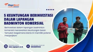 5 Keuntungan Berinvestasi dalam Lapangan Badminton Komersial