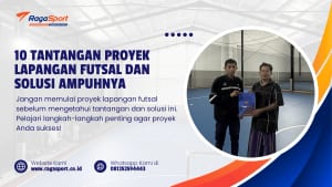 10 Tantangan Proyek Lapangan Futsal dan Solusi Ampuhnya