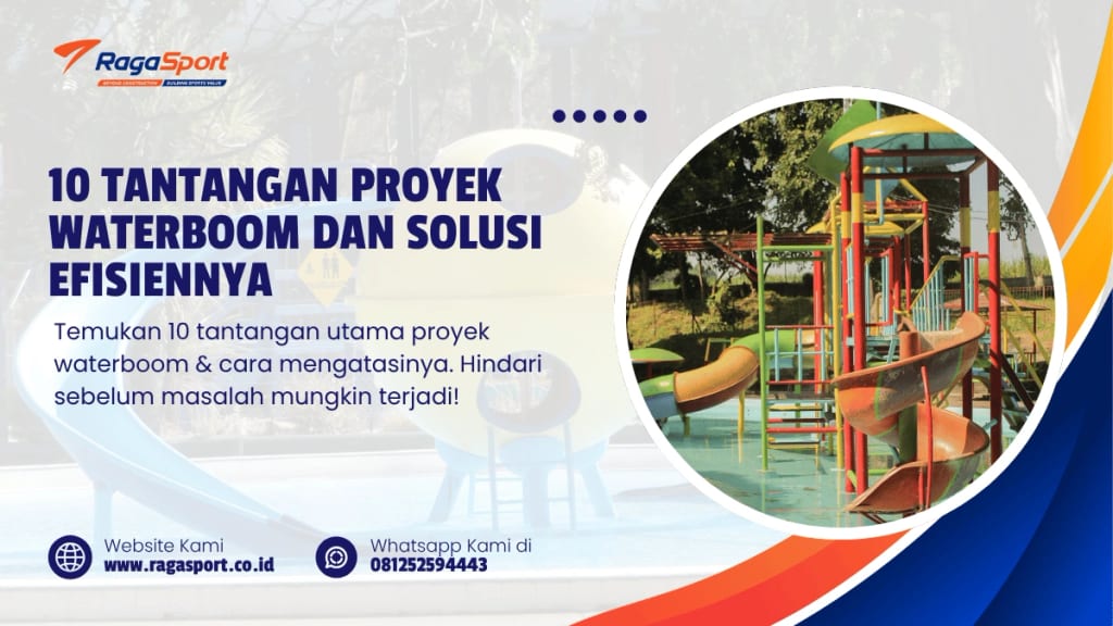 10 Tantangan Proyek Waterboom dan Solusi Efisiennya
