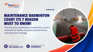 Maintenance Badminton Court its 7 Reason Must to Know!