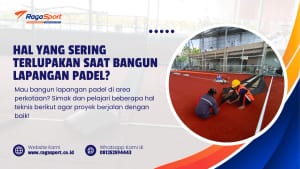 Hal yang Sering Terlupakan Saat Bangun Lapangan Padel?