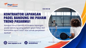 Kontraktor Lapangan Padel Bandung ini Paham Trend Pasarmu!