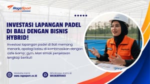 Investasi Lapangan Padel di Bali dengan Bisnis Hybrid!