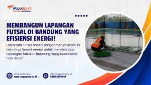 Membangun Lapangan Futsal di Bandung yang Efisiensi Energi!