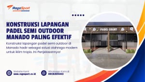 Konstruksi Lapangan Padel Semi Outdoor Manado Paling Efektif