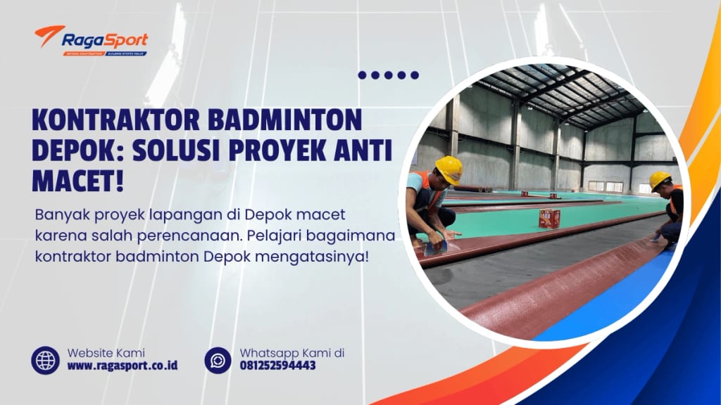 Kontraktor Badminton Depok Solusi Proyek Anti Macet!