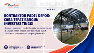 Kontraktor Padel Depok: Cara Tepat Bangun Investasi Tinggi