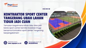Kontraktor Sport Center Tangerang Ubah Lahan Tidur jadi Cuan