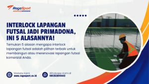 Interlock Lapangan Futsal jadi Primadona, ini 5 Alasannya!