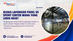 Bisnis Lapangan Padel vs Sport Center Mana yang Lebih Baik?