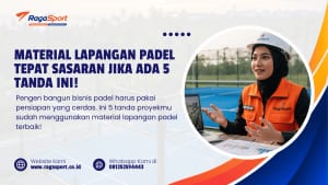 Material Lapangan Padel Tepat Sasaran jika ada 5 Tanda ini!